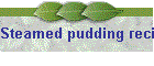 Steamed pudding recipe